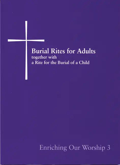 Burial Rites for Adults Together with a Rite for the Burial of a Child: Enriching Our Worship 3 - Paperback