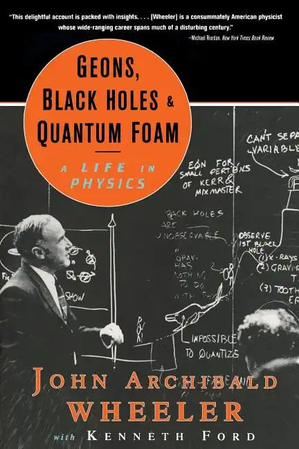 Geons, Black Holes, and Quantum Foam: A Life in Physics - Paperback