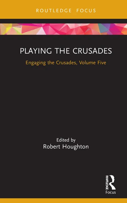 Playing the Crusades: Engaging the Crusades, Volume Five - Hardcover