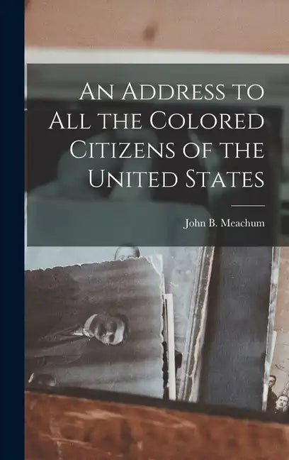 An Address to all the Colored Citizens of the United States - Hardcover