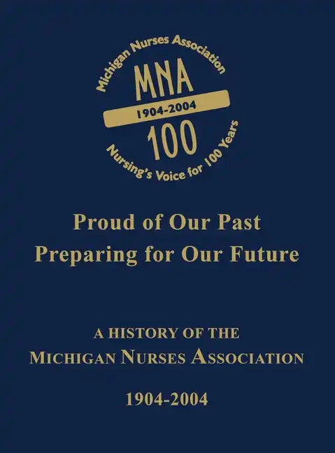 Michigan Nurses Association: A History of the Michigan Nurses Association 1904-2004 - Paperback