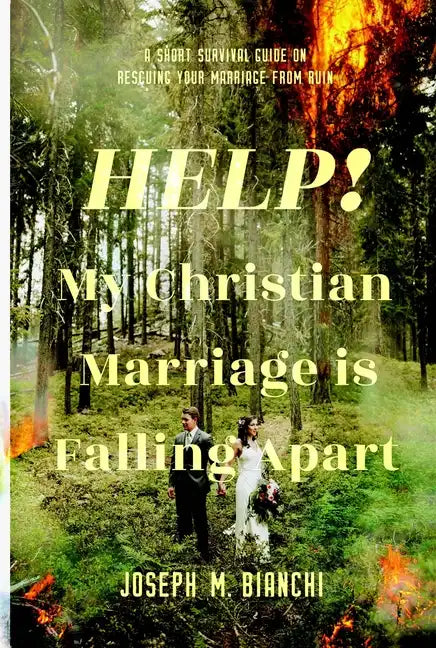 Help! My Christian Marriage Is Falling Apart: A Short Survival Guide on Rescuing Your Marriage from Ruin - Paperback