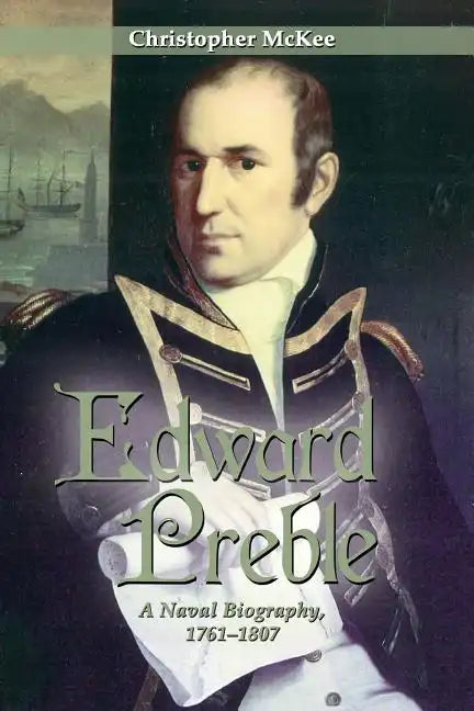 Edward Preble: A Naval Biography 1761-1807 - Paperback
