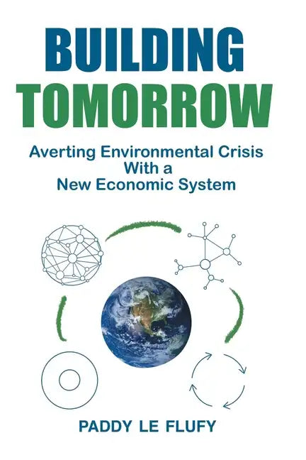 Building Tomorrow: Averting Environmental Crisis With a New Economic System - Paperback