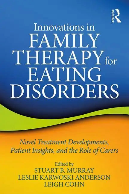 Innovations in Family Therapy for Eating Disorders: Novel Treatment Developments, Patient Insights, and the Role of Carers - Paperback