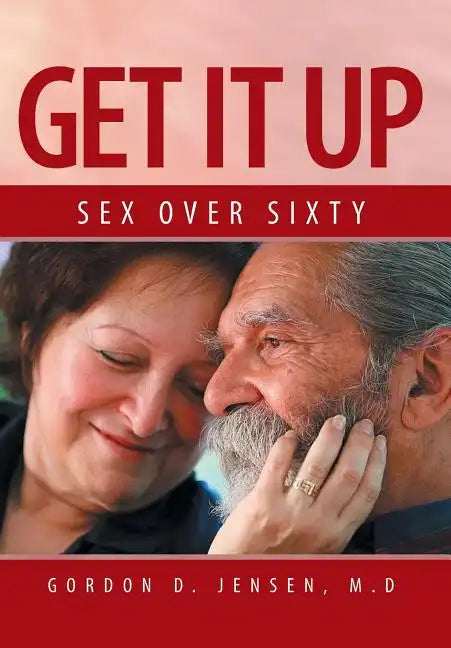 Get It Up: Sex for Over Sixty - Hardcover