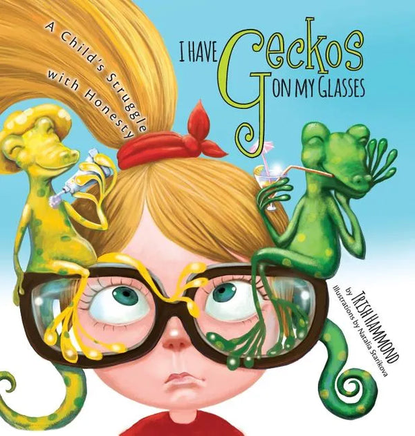 I Have Geckos on my Glasses: A Child's Struggle with Honesty - Hardcover
