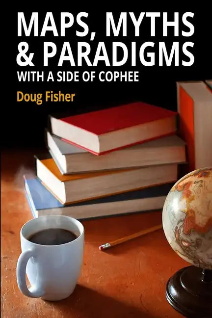Maps, Myths & Paradigms: With a Side of COPHEE - Paperback
