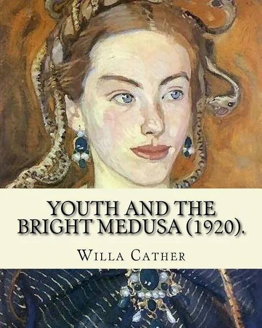 Youth and the Bright Medusa (1920). By: Willa Cather: Youth and the Bright Medusa is a collection of short stories by Willa Cather, published in 1920. - Paperback
