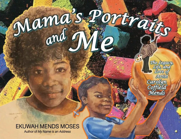 Mama's Portraits and Me: The Legacy, Life, and Love of Artist Carolyn Coffield Mends - Paperback
