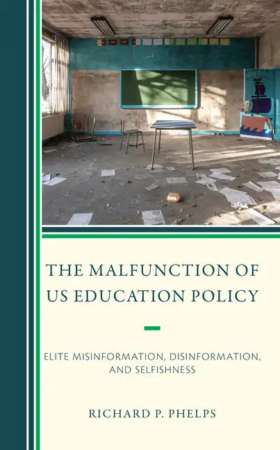 The Malfunction of US Education Policy: Elite Misinformation, Disinformation, and Selfishness - Hardcover