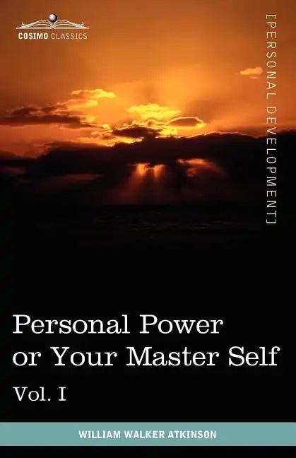 Personal Power Books (in 12 Volumes), Vol. I: Personal Power or Your Master Self - Paperback
