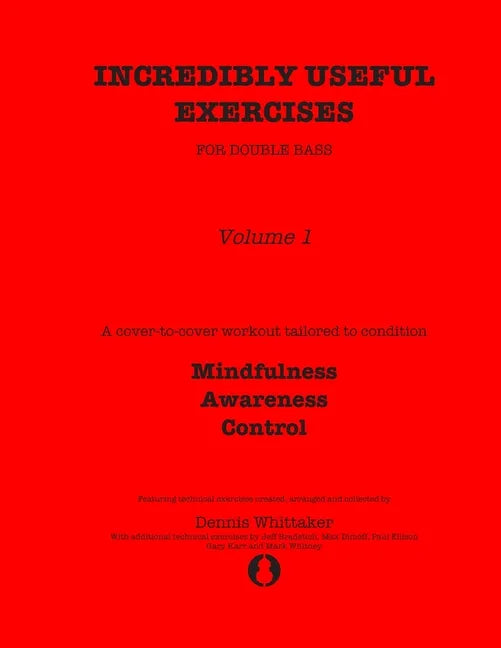 Incredibly Useful Exercises for Double Bass: Volume 1 - Mindfulness, Awareness, Control - Paperback
