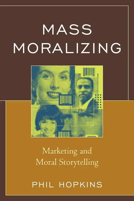 Mass Moralizing: Marketing and Moral Storytelling - Paperback