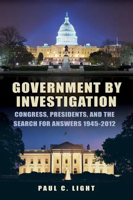 Government by Investigation: Congress, Presidents, and the Search for Answers, 1945?2012 - Paperback