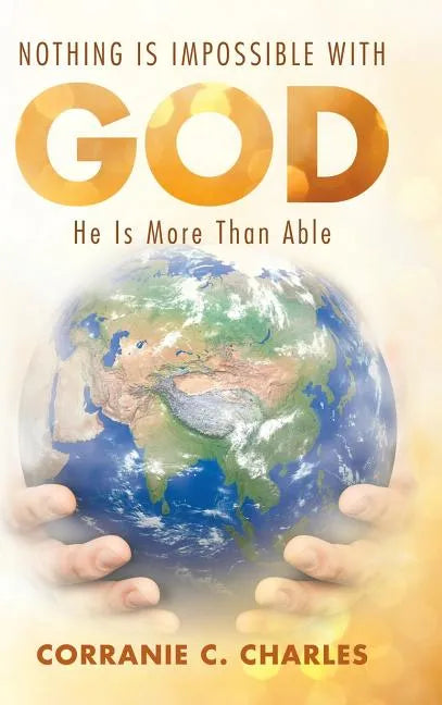 Nothing Is Impossible with God: He Is More Than Able - Hardcover