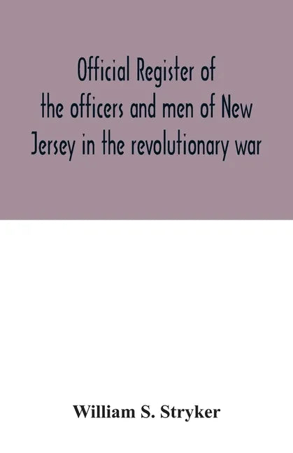 Official register of the officers and men of New Jersey in the revolutionary war - Paperback