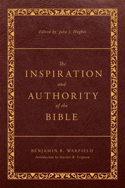 The Inspiration and Authority of the Bible: Revised and Enhanced - Paperback