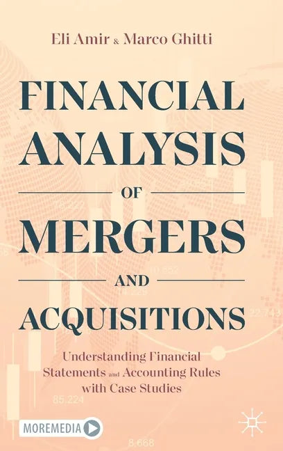 Financial Analysis of Mergers and Acquisitions: Understanding Financial Statements and Accounting Rules with Case Studies - Hardcover