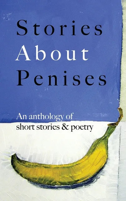 Stories About Penises: An anthology of short stories and poetry - Paperback
