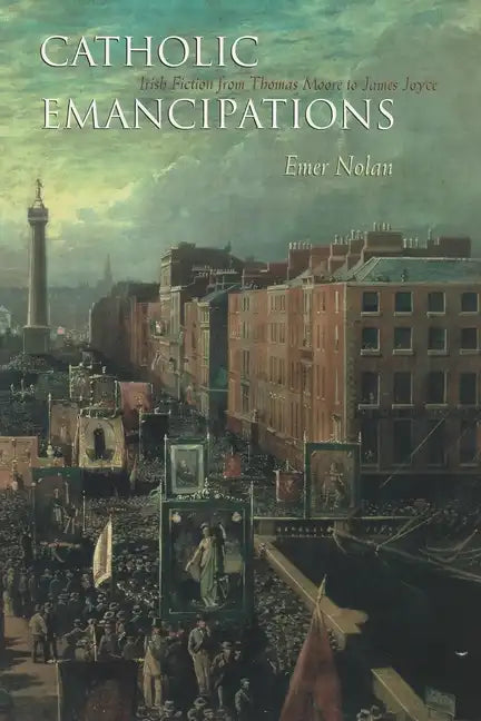 Catholic Emancipations: Irish Fiction from Thomas Moore to James Joyce - Paperback