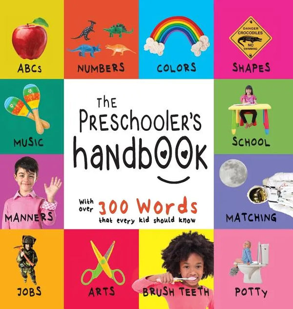 The Preschooler's Handbook: ABC's, Numbers, Colors, Shapes, Matching, School, Manners, Potty and Jobs, with 300 Words that every Kid should Know ( - Hardcover