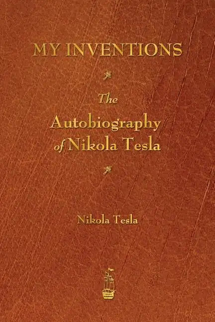 My Inventions: The Autobiography of Nikola Tesla - Paperback