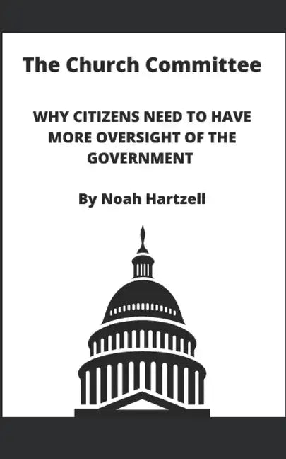 The Church Committee: Why Citizens Need to Have More Oversight of the Government - Paperback