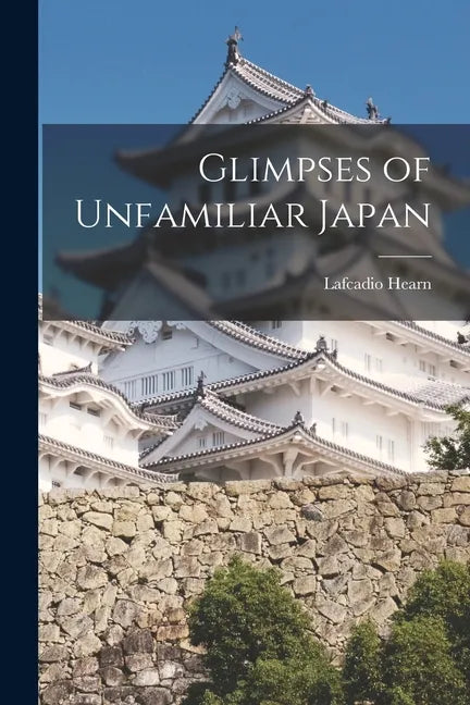 Glimpses of Unfamiliar Japan - Paperback