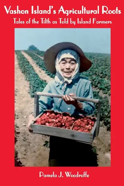 Vashon Island's Agricultural Roots: Tales of the Tilth as Told by Island Farmers - Paperback