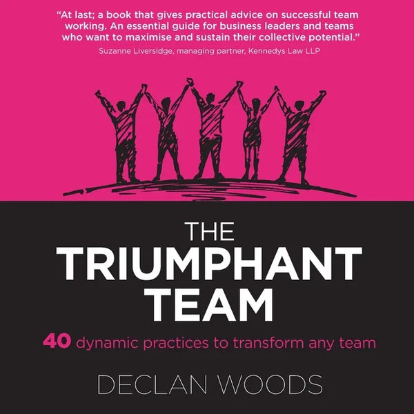The Triumphant Team: 40 Dynamic Practices to Transform any Team - Paperback