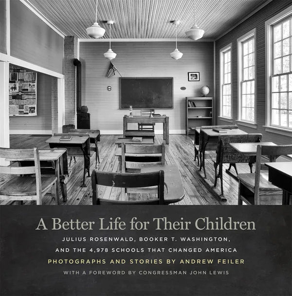 A Better Life for Their Children: Julius Rosenwald, Booker T. Washington, and the 4,978 Schools That Changed America - Hardcover