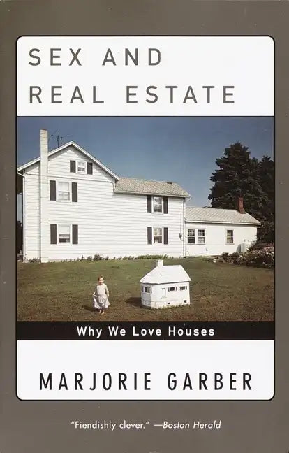 Sex and Real Estate: Why We Love Houses - Paperback