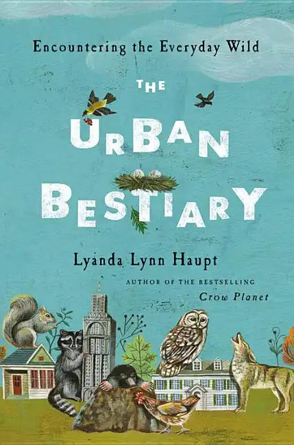 The Urban Bestiary: Encountering the Everyday Wild - Hardcover