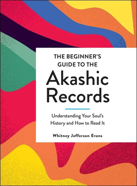 The Beginner's Guide to the Akashic Records: Understanding Your Soul's History and How to Read It - Hardcover