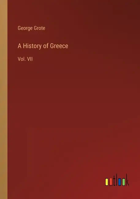 A History of Greece: Vol. VII - Paperback