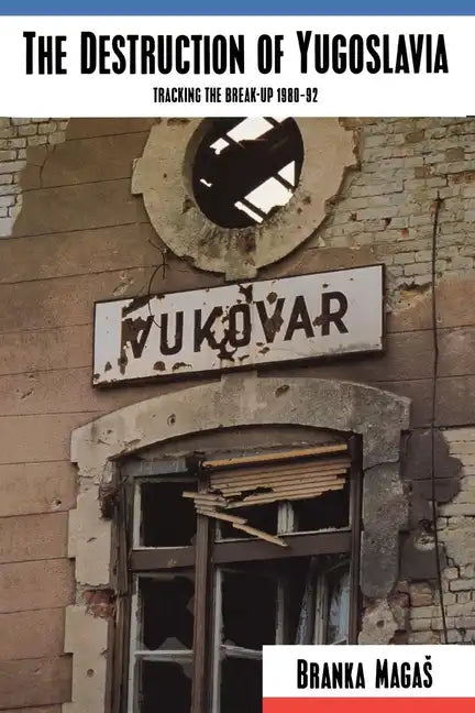 The Destruction of Yugoslavia: Tracking the Break-up 1980-92 - Paperback