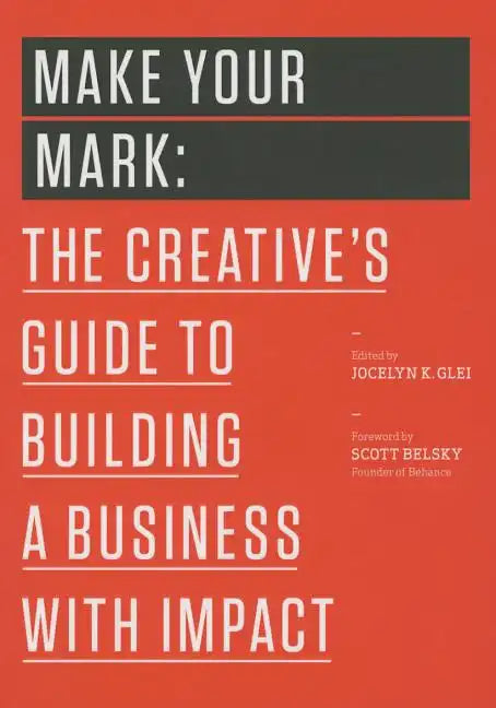 Make Your Mark: The Creative's Guide to Building a Business with Impact - Paperback