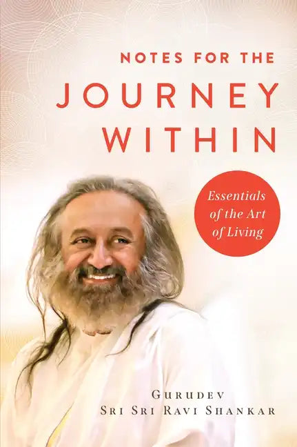 Notes for the Journey Within: Essentials of the Art of Living - Hardcover