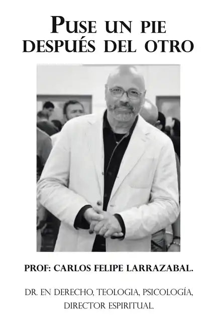 Puse Un Pie Después Del Otro: Dr. En Derecho, Teologia, Psicología, Director Espiritual. - Paperback