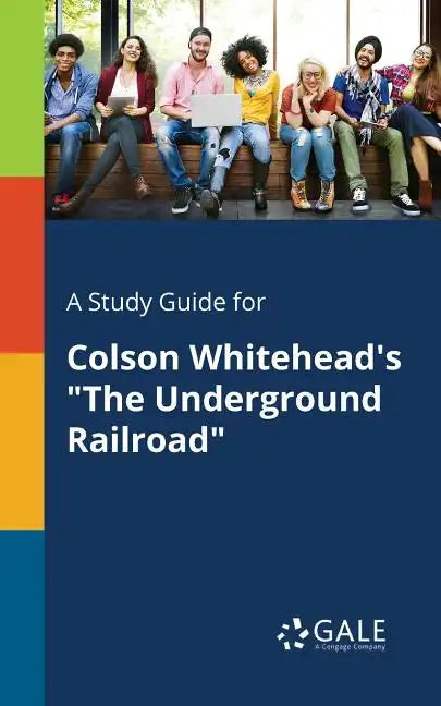 A Study Guide for Colson Whitehead's "The Underground Railroad" - Paperback