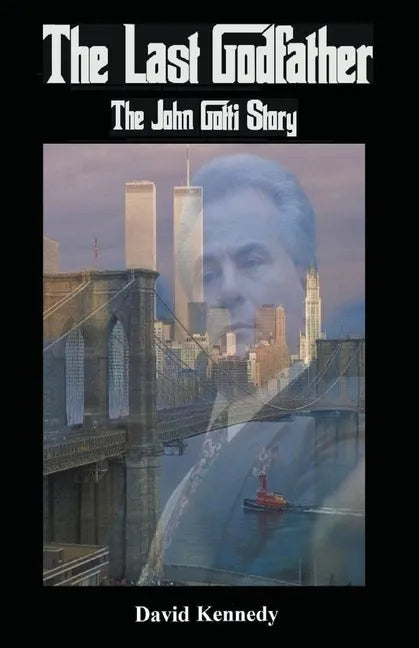 The Last Godfather The John Gotti Story - Paperback