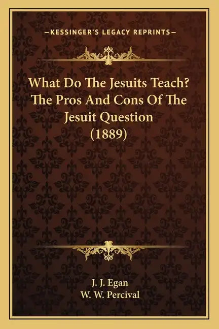 What Do the Jesuits Teach? the Pros and Cons of the Jesuit Question (1889) - Paperback