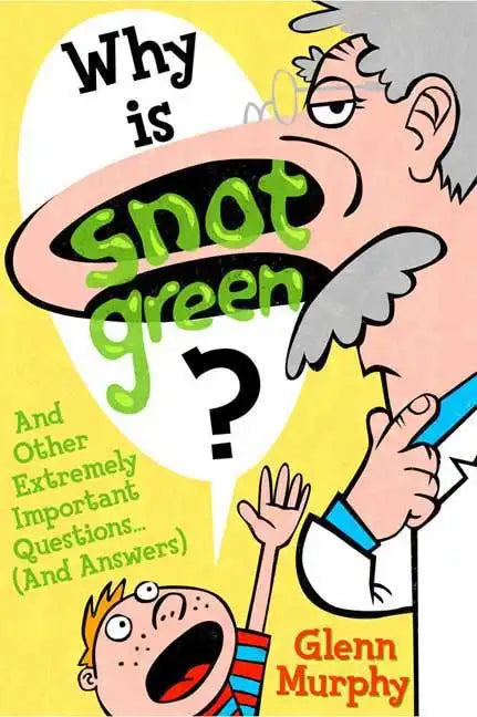 Why Is Snot Green?: And Other Extremely Important Questions (and Answers) - Paperback