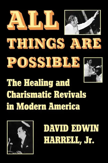 All Things Are Possible: The Healing and Charismatic Revivals in Modern America - Paperback