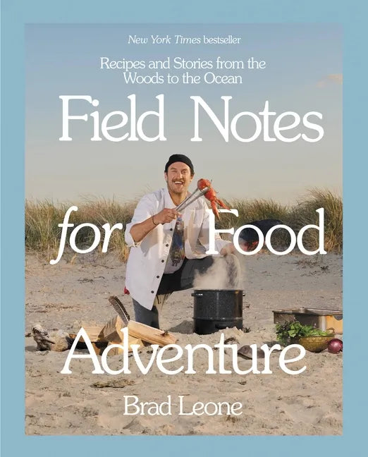 Field Notes for Food Adventure: Recipes and Stories from the Woods to the Ocean - Hardcover