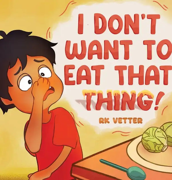 I Don't Want to Eat That Thing! - Hardcover