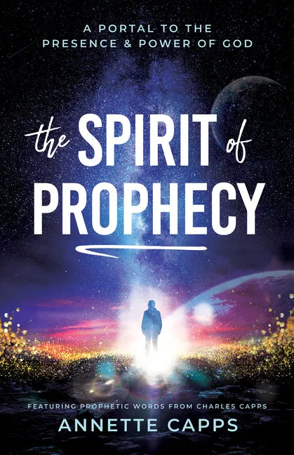The Spirit of Prophecy: A Portal to the Presence and Power of God - Paperback