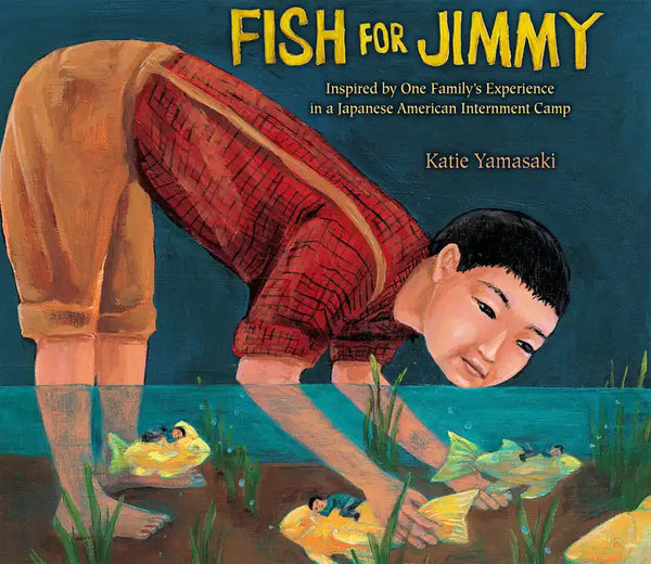 Fish for Jimmy: Inspired by One Family's Experience in a Japanese American Internment Camp - Hardcover