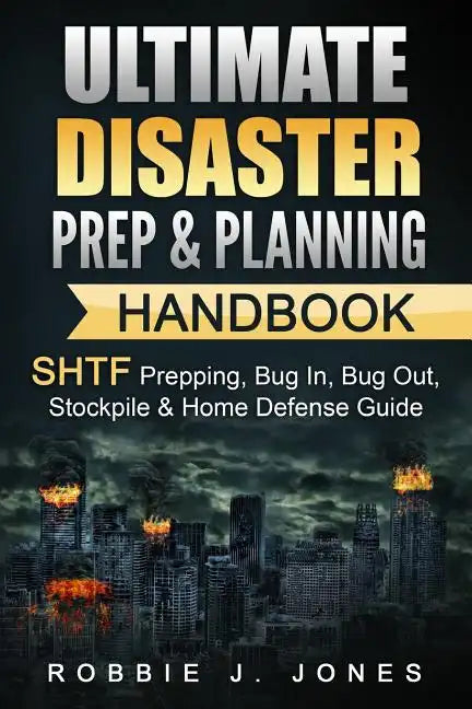 Ultimate Disaster Prep & Planning Handbook: SHTF Prepping, Bug In, Bug Out, Stockpile & Home Defense Guide - Paperback